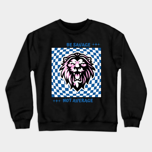 Be savage not average Crewneck Sweatshirt by Truly